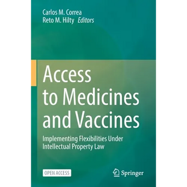 Access to Medicines and Vaccines: Implementing Flexibilities Under Intellectual Property Law