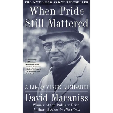 When Pride Still Mattered: A Life of Vince Lombardi