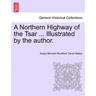 A Northern Highway of the Tsar ... Illustrated by the Author.