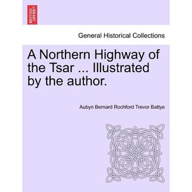 A Northern Highway of the Tsar ... Illustrated by the Author.