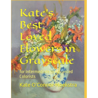 Kate's Best Loved Flowers in Grayscale: for Intermediate to Advanced Colorists