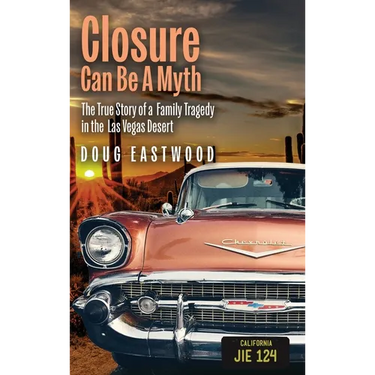 Closure Can Be A Myth: The True Story of a Family Tragedy in the Las Vegas Desert