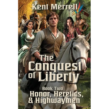 The Conquest of Liberty Book Two - Honor, Heretics & Highwaymen
