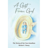 A Gift From God: The Story of Our Son Jonathan