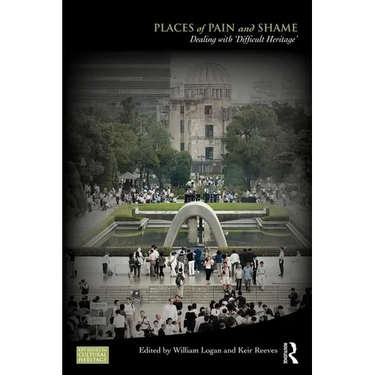 Places of Pain and Shame: Dealing with 'Difficult Heritage'