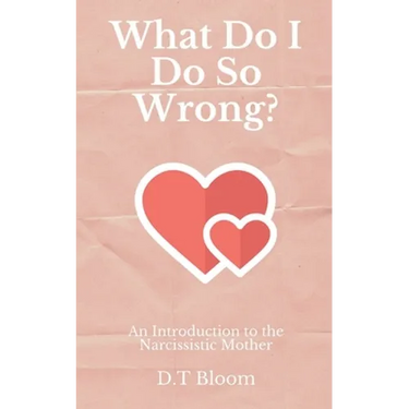 What Do I Do So Wrong?: An Introduction to the Narcissistic Mother