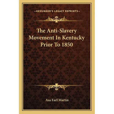 The Anti-Slavery Movement In Kentucky Prior To 1850