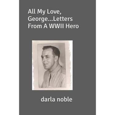 All My Love, George...Letters From A WWII Hero