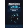 Manipulation Techniques: Discover How to Analyze People Through Mind Manipulation, Psychological Techniques and Body Language