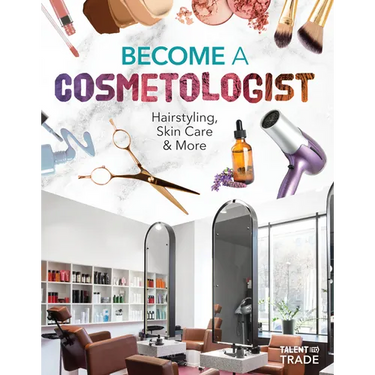 Become a Cosmetologist: Hairstyling, Skin Care & More: Hairstyling, Skin Care & More