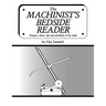 The Machinist's Bedside Reader: Projects, hints, tips and anecdotes of the trade