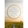 When You Don't Know What to Pray: 100 Essential Prayers for Enduring Life's Storms