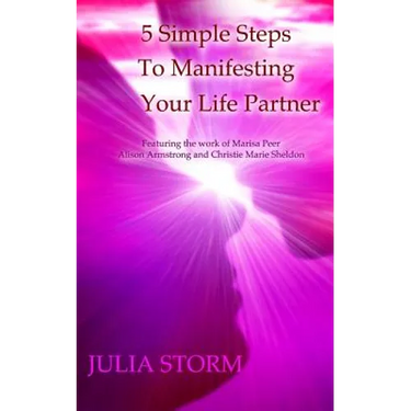 5 Simple Steps To Manifesting Your Life Partner: Featuring the work of Marisa Peer Alison Armsrong and Christie Marie Sheldon