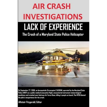 AIR CRASH INVESTIGATIONS LACK OF EXPERIENCE The Crash of a Maryland State Police Helicopter