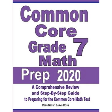 Common Core Grade 7 Math Prep 2020: A Comprehensive Review and Step-By-Step Guide to Preparing for the Common Core Math Test