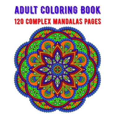 Adult Coloring Book 120 Complex Mandalas Pages: mandala coloring book for kids, adults, teens, beginners, girls: 120 amazing patterns and mandalas col