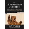 The Impertinent Question: The Words & Adventures of a Liberal Columnist at a Conservative Newspaper in the Red State of Alaska