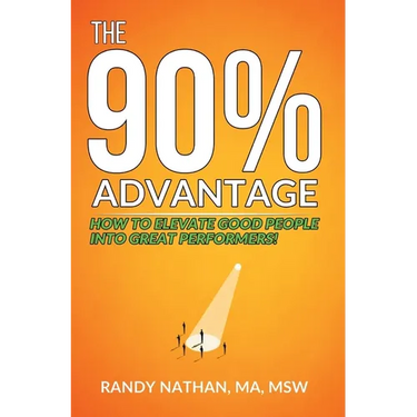 The 90% Advantage: How to Elevate Good People Into Great Performers