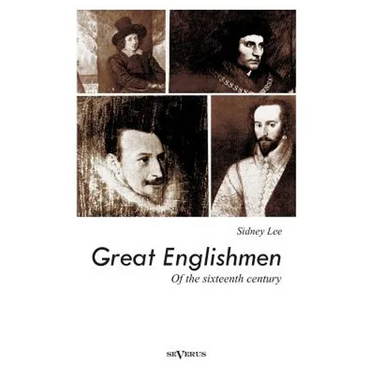 Great Englishmen of the sixteenth century: Philip Sidney, Thomas More, Walter Ralegh, Edmund Spenser, Francis Bacon and William Shakespeare