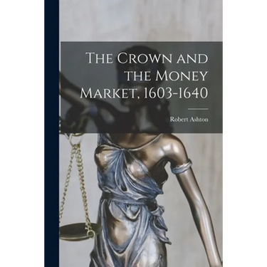 The Crown and the Money Market, 1603-1640