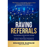Raving Referrals: The Proven Step-By-Step System to Attract Profitable Prospects