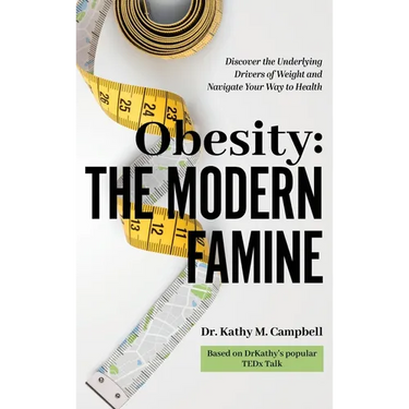Obesity - The Modern Famine: Discover the Underlying Drivers of Weight and Navigate Your Way to Health