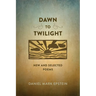 Dawn to Twilight: New and Selected Poems