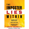 The Imposter Lies Within: Silence Your Inner Critic, Tame Your Fear, Unleash Your Badassery