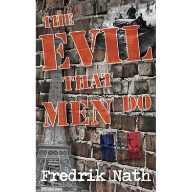 The Evil That Men Do - A World War II Adventure Novel