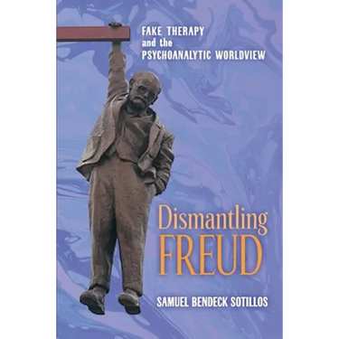 Dismantling Freud: Fake Therapy and the Psychoanalytic Worldview