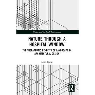 Nature through a Hospital Window: The Therapeutic Benefits of Landscape in Architectural Design