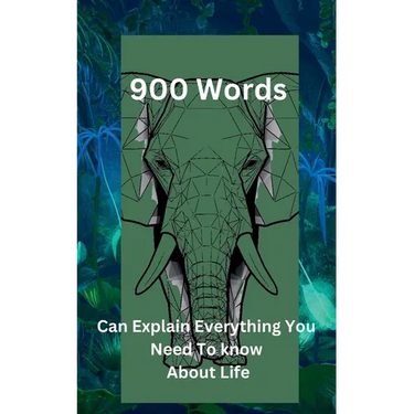 "900 Words Can Explain Everything You Need To Know About Life"