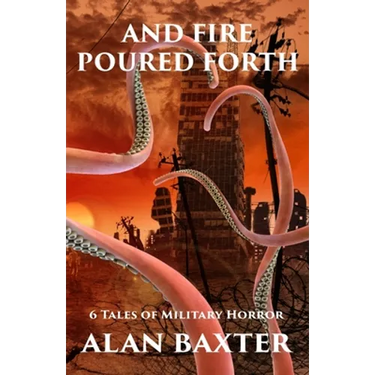 And Fire Poured Forth: 6 Tales of Military Horror