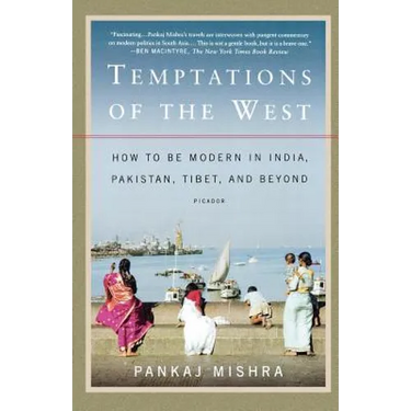 Temptations of the West: How to Be Modern in India, Pakistan, Tibet, and Beyond