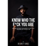 Know Who The F*ck You Are: Raw & Unfiltered Transmissions To Help Us All Remember Who We Really Are