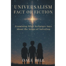 Universalism: Fact or Fiction: Examining What Scripture Says About the Scope of Salvation