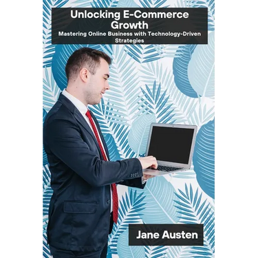 Unlocking E-Commerce Growth: Mastering Online Business with Technology-Driven Strategies
