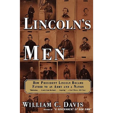 Lincoln's Men: How President Lincoln Became Father to an Army and a Nation