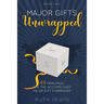 Major Gifts Unwrapped: 49 Principles for the Accomplished Major Gift Fundraiser