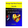 Manage High Blood Pressure Naturally: Manage your blood pressure naturally and stop taking medicines