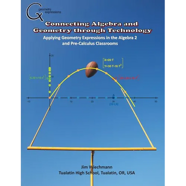 Connecting Algebra and Geometry through Technology: Applying Geonmetry Expressions in the Algebra 2 and Pre-Calculus Classrooms