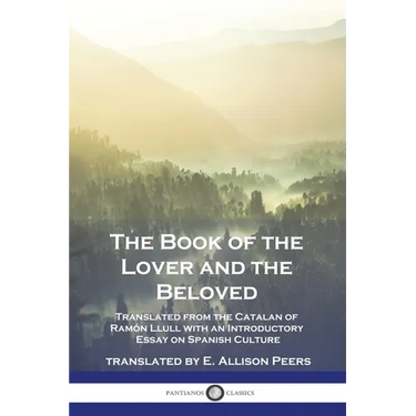 The Book of the Lover and the Beloved: Translated from the Catalan of Ramón Llull with an Introductory Essay on Spanish Culture