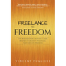 Freelance to Freedom: The Roadmap for Creating a Side Business to Achieve Financial, Time and Life Freedom