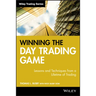 Winning the Day Trading Game: Lessons and Techniques from a Lifetime of Trading