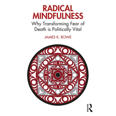 Radical Mindfulness: Why Transforming Fear of Death is Politically Vital