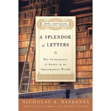 A Splendor of Letters: The Permanence of Books in an Impermanent World