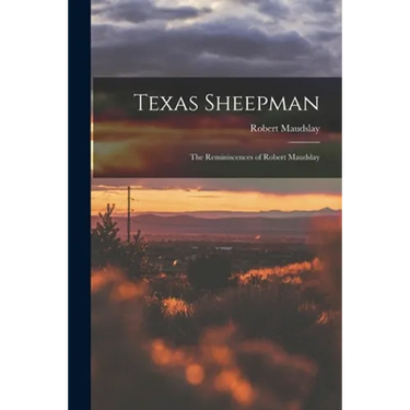 Texas Sheepman; the Reminiscences of Robert Maudslay