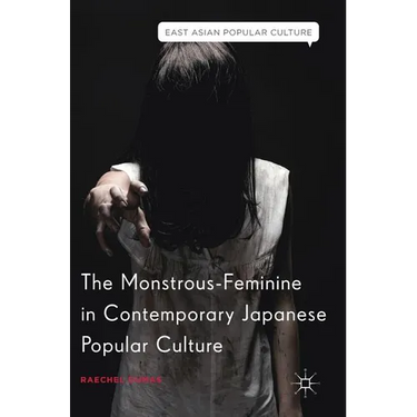 The Monstrous-Feminine in Contemporary Japanese Popular Culture