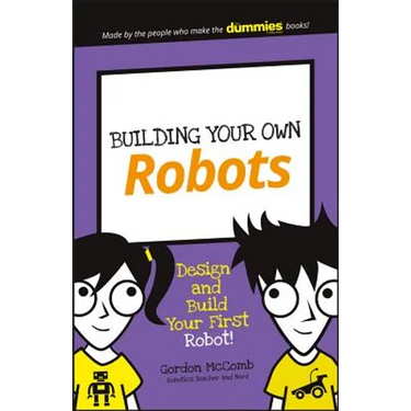Building Your Own Robots: Design and Build Your First Robot!