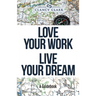 Love Your Work Live Your Dream: A Guidebook